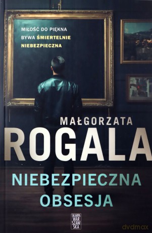 Niebezpieczna obsesja - Małgorzata Rogala [KSIĄŻKA]