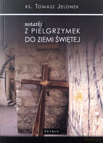 Notatki z pielgrzymek do Ziemi Świętej - Jelonek Tomasz [KSIĄŻKA]