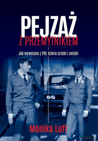 Pejzaż z przemytnikiem. Jak wywożono z PRL dzieła sztuki i antyki - Monika Luft [KSIĄŻKA]