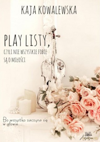 Play Listy, czyli nie wszystkie fobie są o miłości - Kaja Kowalewska [KSIĄŻKA]
