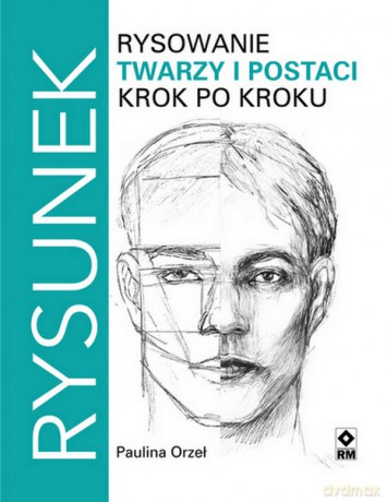 Rysowanie twarzy i postaci krok po kroku - Paulina Orzeł [KSIĄŻKA]