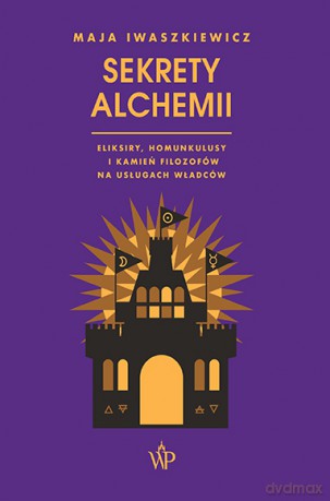 Sekrety alchemii - Maja Iwaszkiewicz [KSIĄŻKA]