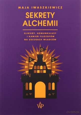Sekrety alchemii - Maja Iwaszkiewicz [KSIĄŻKA]