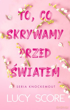 To, co skrywamy przed światem. Knockemout - Lucy Score [KSIĄŻKA]