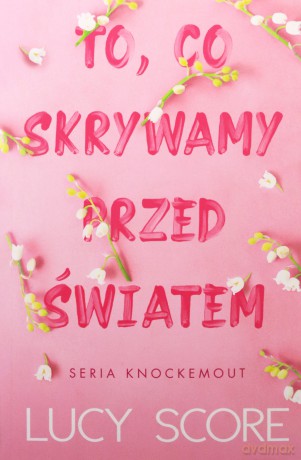 To, co skrywamy przed światem. Knockemout - Lucy Score [KSIĄŻKA]
