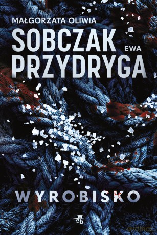 Wyrobisko - Małgorzata Oliwia Sobczak, Ewa Przydryga [KSIĄŻKA]