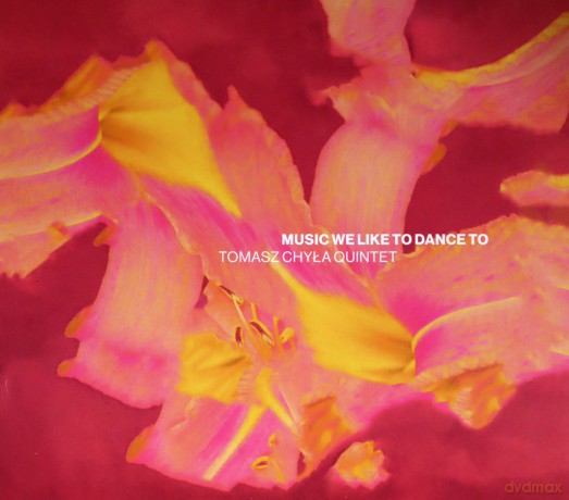 Tomasz Chyła Quintet: Music We Like To Dance To [CD]