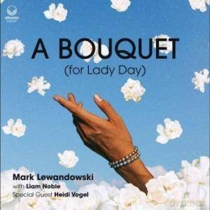 Mark Lewandowski: A Bouquet (for Lady Day) (digipack) [CD]