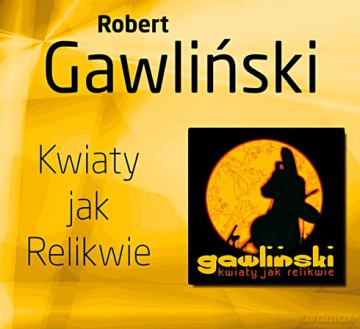 Robert Gawliński: Kwiaty jak Relikwie  [CD]