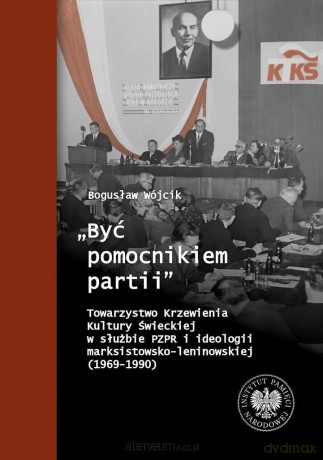 Być pomocnikiem partii - Bogusław Wójcik [KSIĄŻKA]