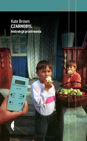 Czarnobyl. Instrukcje przetrwania - Kate Brown, Tomasz S. Gałązka [KSIĄŻKA]