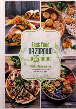 Fast Food na zdrowo w 15 minut - Marta Maciurzyńska [KSIĄŻKA]