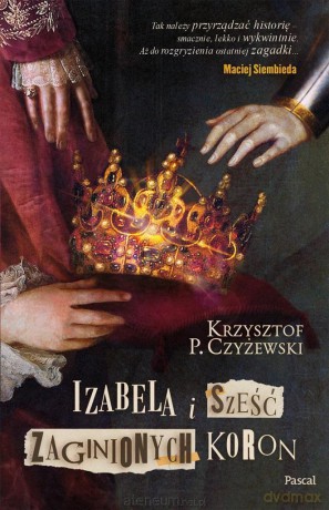 Izabela i sześć zaginionych koron - Krzysztof P. Czyżewski [KSIĄŻKA]