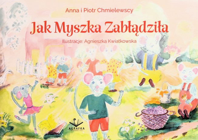 Jak myszka zabłądziła - Anna i Piotr Chmielewscy [KSIĄŻKA]