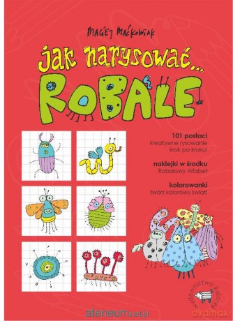 Jak narysować... Robale. 101 postaci, kreatywne... - Maciej Maćkowiak [KSIĄŻKA]