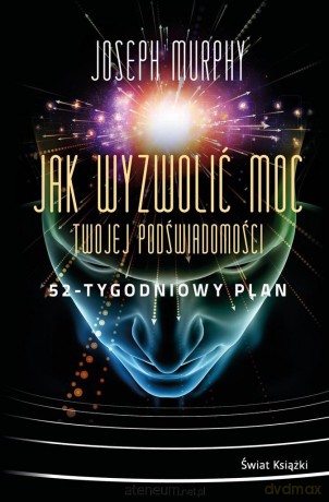 Jak wyzwolić moc twojej podświadomości - Joseph Murphy, Ewa Westwalewicz-Mogilska [KSIĄŻKA]