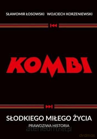 Kombi. Słodkiego miłego życia. Prawdziwa historia - Sławomir Łosowski, Wojciech Korzeniewski [KSIĄŻKA]