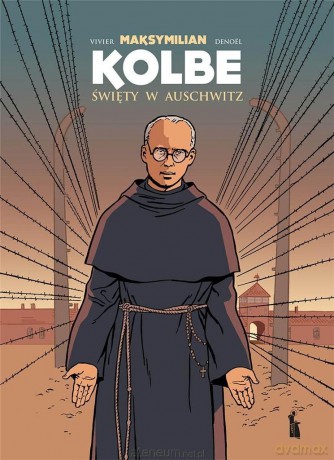 Maksymilian Kolbe. Święty w Auschwitz - Jean-Francois Vivier, Joel Costes, Regis Denoel [KSIĄŻKA]