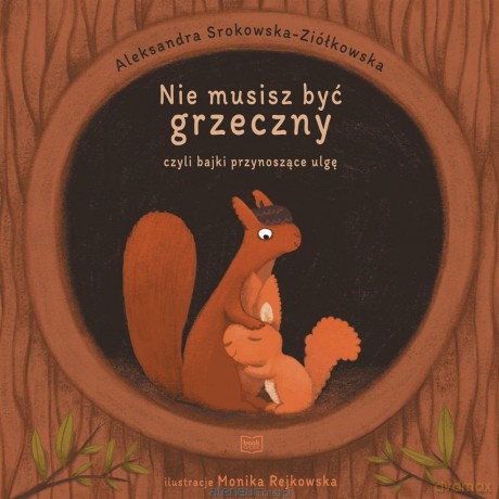 Nie musisz być grzeczny, czyli bajki przynoszące ulgę - Aleksandra Srokowska-Ziółkowska [KSIĄŻKA]