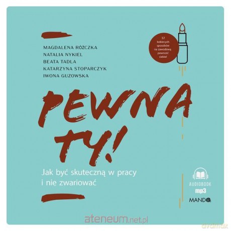 Pewna ty!. Jak być skuteczną w pracy i nie zwariować [AUDIOBOOK]