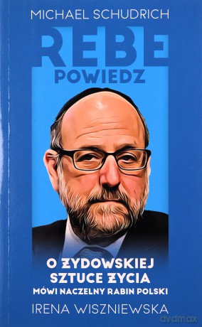 Rebe powiedz.. - Michael SchudrichIrena Wiszniewska [KSIĄŻKA]