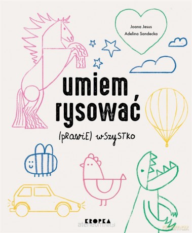 Umiem rysować (prawie) wszystko - Joana Jesus, Adelina Sandecka [KSIĄŻKA]
