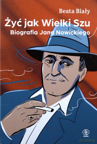 Żyć jak Wielki Szu. Biografia Jana Nowickiego - Beata Biały [KSIĄŻKA]
