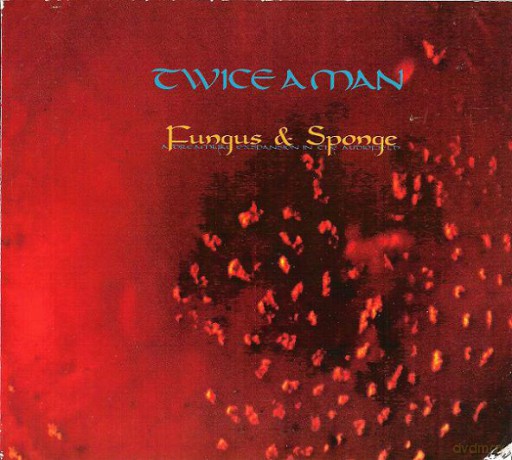 Twice A Man: Fungus&sponge (digipack) [CD]