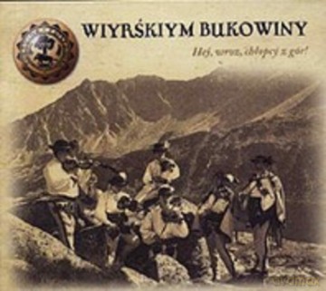 Wiyrśkiym Bukowiny: Hej, wroz chłopcy z gór! (digipack) [CD]