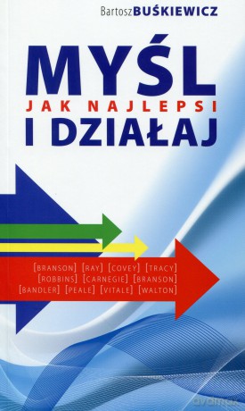 Myśl i dzialaj jak najlepsi - Bartosz Buskiewicz [KSIĄŻKA]