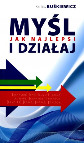 Myśl i dzialaj jak najlepsi - Bartosz Buskiewicz [KSIĄŻKA]