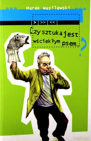 Czy sztuka jest wściekłym psem? [KSIĄŻKA]
