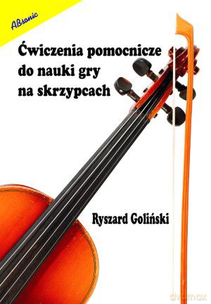 Ćwiczenia Pomocnicze Do Nauki Gry Na Skrzypcach [KSIĄŻKA]