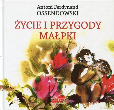 Życie i przygody Małpki - Ferdynand Antoni Ossendowski [KSIĄŻKA]