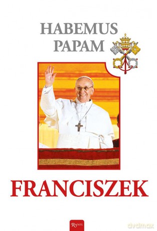 Habemus Papam. Franciszek (Jorge Bergoglio) [KSIĄŻKA]