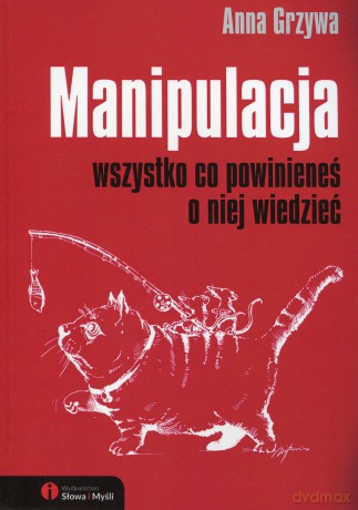 Manipulacja. Wszystko co powinieneś o niej wiedzieć - Anna Grzywa [KSIĄŻKA]