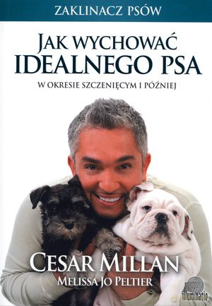 Jak wychować idealnego psa - Cesar Millan [KSIĄŻKA]