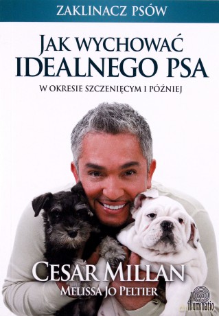 Jak wychować idealnego psa - Cesar Millan [KSIĄŻKA]