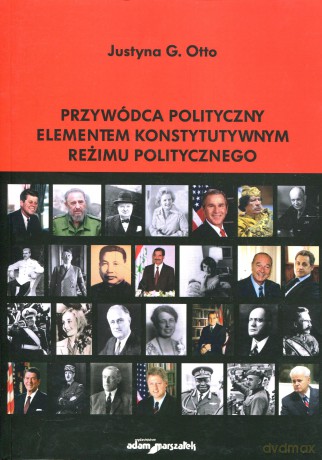 Przywódca polityczny elementem konstytutywnym reżimu politycznego - Justyna G. Otto [KSIĄŻKA]