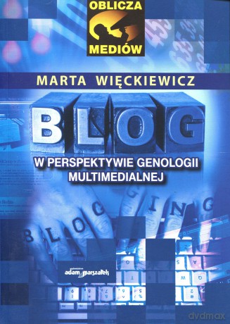 Blog w perspektywie genologii multimedialnej - Marta Więckiewicz [KSIĄŻKA]