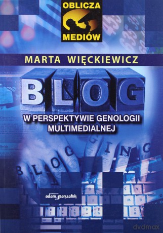 Blog w perspektywie genologii multimedialnej - Marta Więckiewicz [KSIĄŻKA]