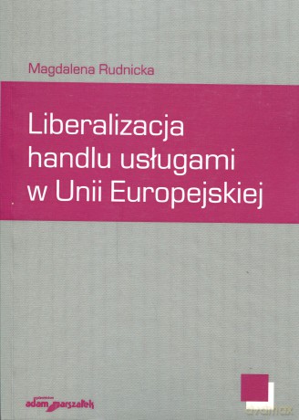 Liberalizacja handlu usługami w Unii Europejskiej - Magdalena Rudnicka [KSIĄŻKA]