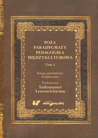 Poza paradygmaty pedagogika międzykulturowa. Tom 2 - Ewa Ogrodzka-Mazur, Alina Szczurek-Boruta [KSIĄŻKA]