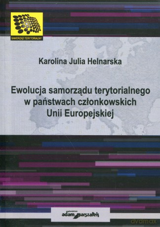 Ewolucja samorządu terytorialnego w państwach członkowskich Unii Europejskiej - Karolina Julia Helnarska [KSIĄŻKA]