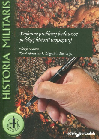 Wybrane problemy badawcze polskiej historii wojskowej - Karol Kościelniak, Zbigniew Pilarczyk [KSIĄŻKA]