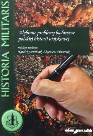 Wybrane problemy badawcze polskiej historii wojskowej - Karol Kościelniak, Zbigniew Pilarczyk [KSIĄŻKA]