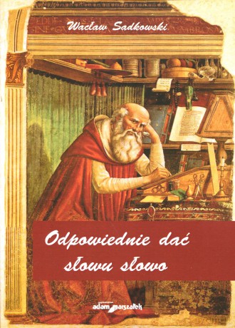 Odpowiednie dać słowu słowo - Wacław Sadkowski [KSIĄŻKA]