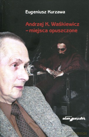 Andrzej K. Waśkiewicz - miejsca opuszczone - Eugeniusz Kurzawa [KSIĄŻKA]