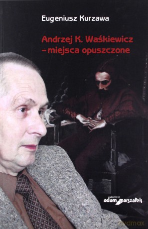 Andrzej K. Waśkiewicz - miejsca opuszczone - Eugeniusz Kurzawa [KSIĄŻKA]