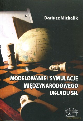 Modelowanie i symulacje międzynarodowego układu sił - Dariusz Michalik [KSIĄŻKA]
